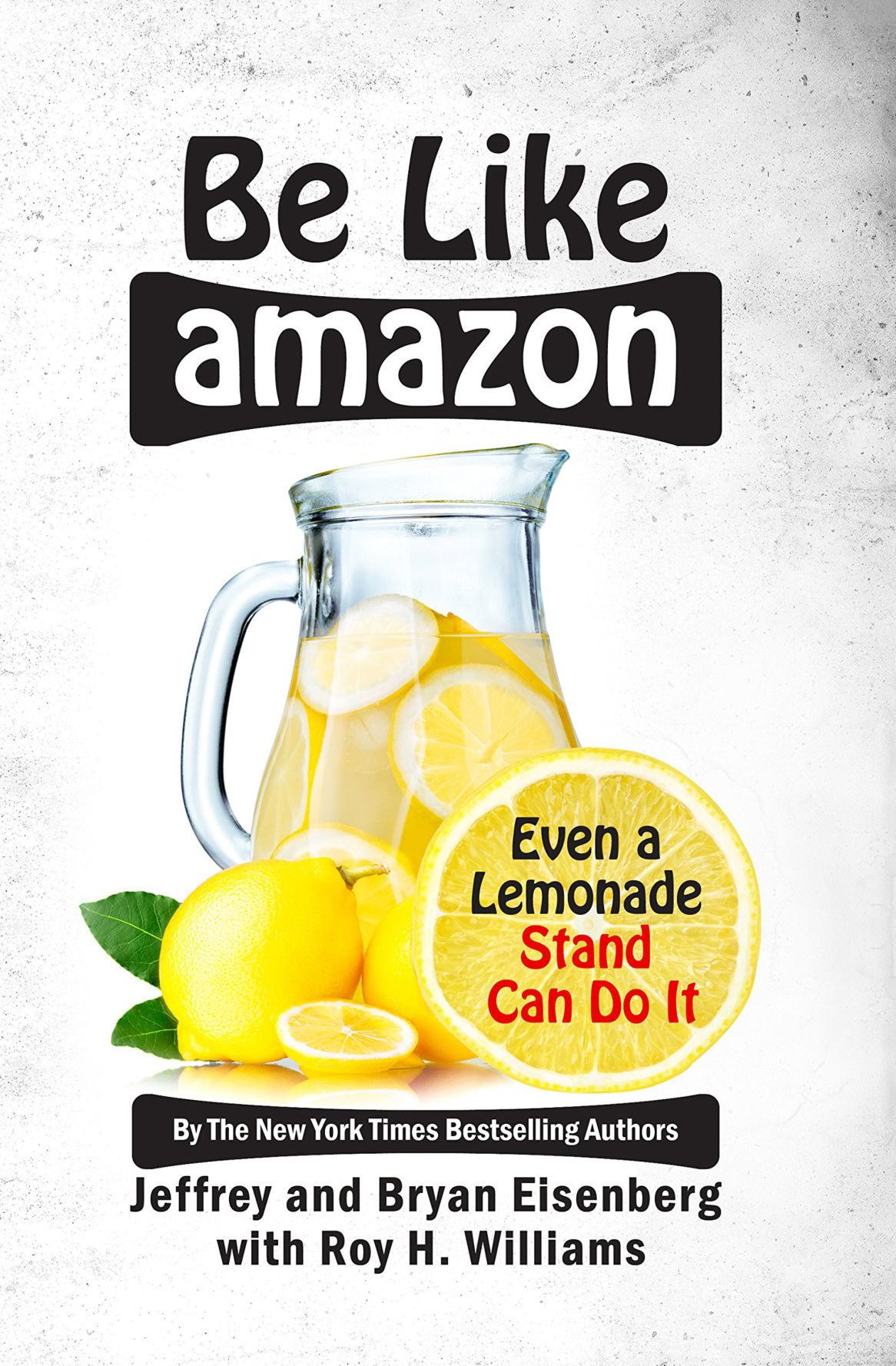 "Be Like Amazon: Even a Lemonade Stand Can Do It" by Jeffrey and Bryan Eisenberg (Wizard Academy Press, $14.95)